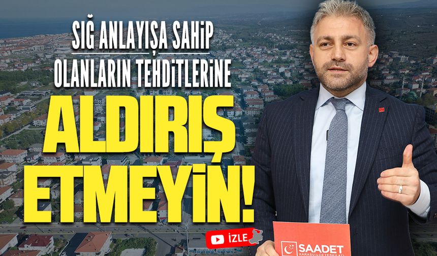 Sığ anlayışa sahip olanların tehditlerine aldırış etmeyin