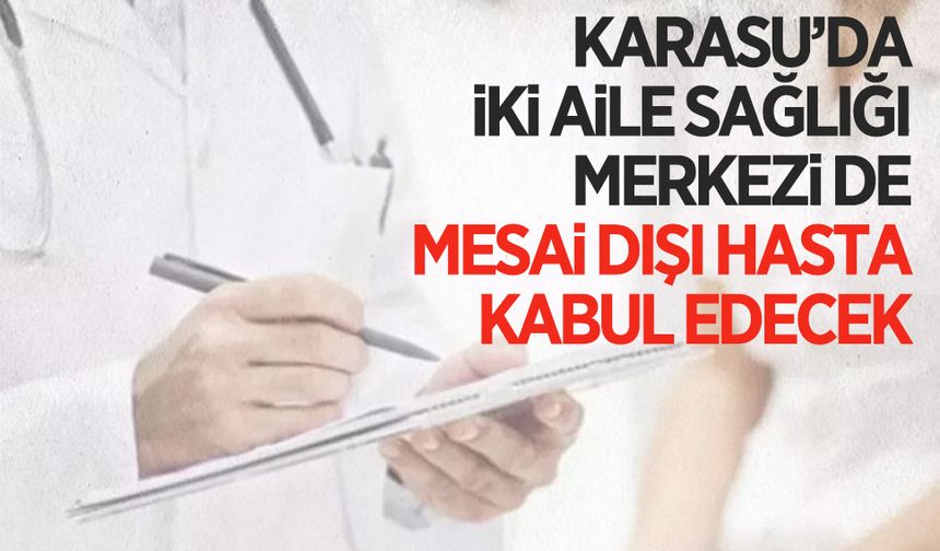 Karasu’da iki aile sağlığı merkezi de mesai dışı hizmet verecek