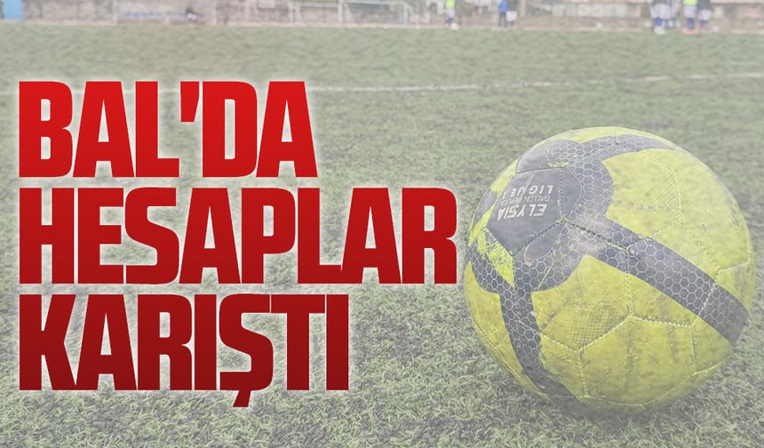 BAL'da hesaplar karıştı