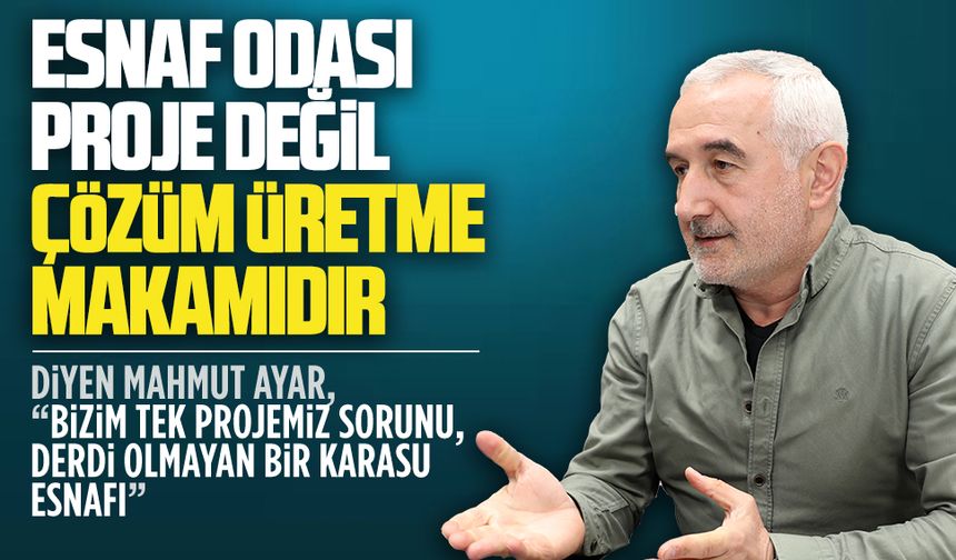 Esnaf Odası; proje üretmez, çözüm üretir