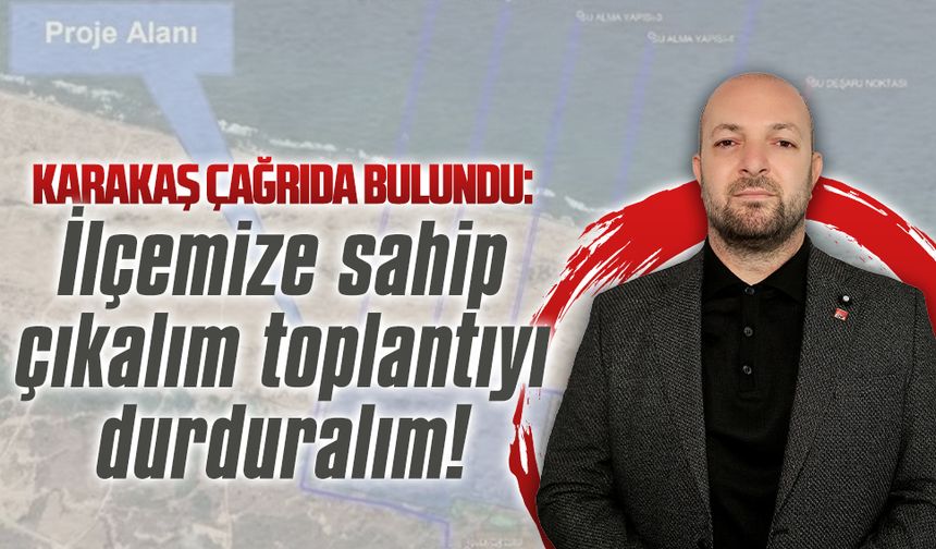 CHP İlçe Başkanı Semih Karakaş'tan ÇED tepkisi