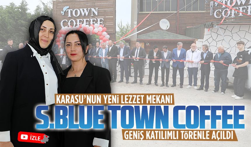 S.Blue Town Coffee, geniş katılımlı bir törenle hizmete girdi
