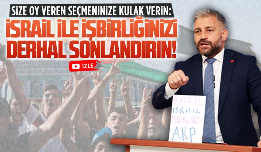 Murat Ali Aksoy: İsrail ile işbirliğinizi derhal sonlandırın!