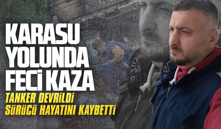 Tanker devrildi, sürücü hayatını kaybetti