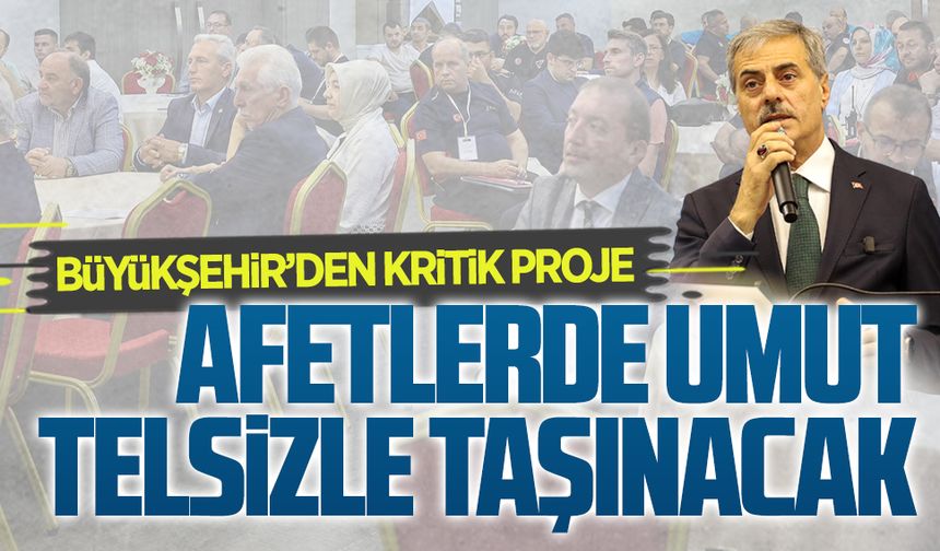 Büyükşehir’den olası depremde yüzbinlere ‘ses’ olacak kritik proje