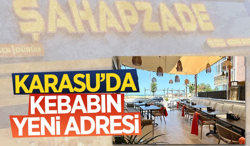 Karasu’da kebabın yeni adresi: Şahapzade