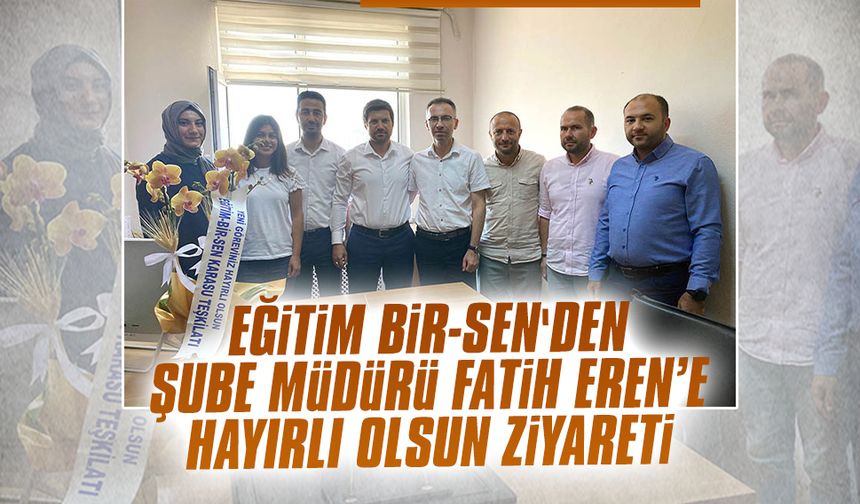 Eğitim Bir-Sen'den Şube Müdürü Fatih Eren’e hayırlı olsun ziyareti