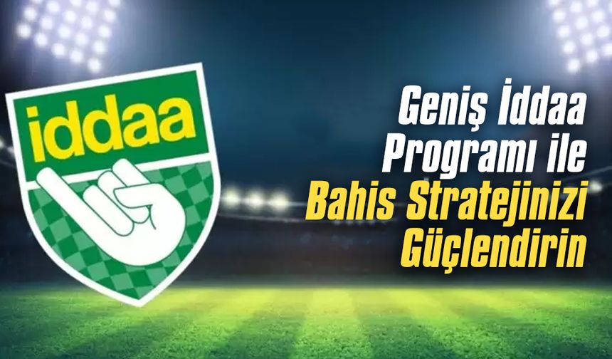 Geniş İddaa Programı ile Bahis Stratejinizi Güçlendirin