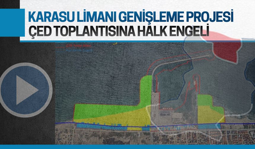 Karasu Limanı genişleme projesi ÇED toplantısına halk engeli