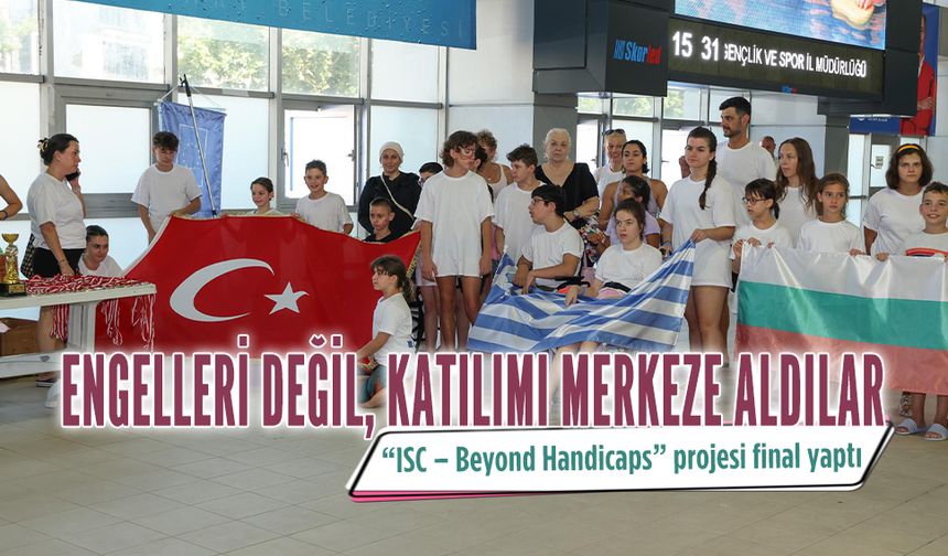 Avrupa Destekli “ISC – Beyond Handicaps” projesi final yaptı