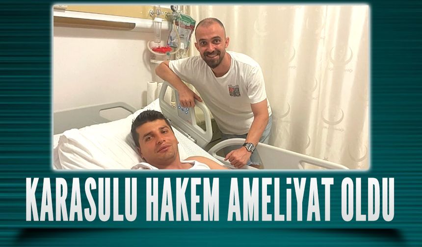 Klasman Hakemi Önder Demir ameliyat oldu
