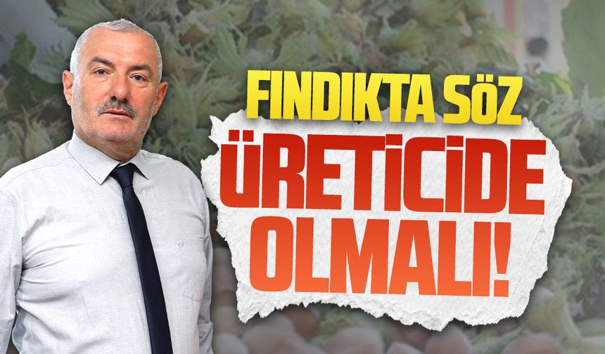 Selami Arık: “Fındıkta söz üreticide olmalı”