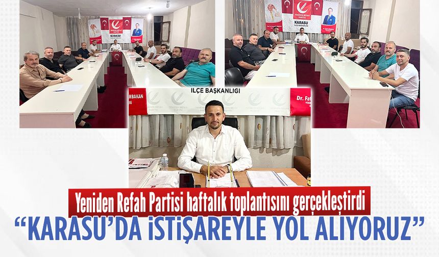 Yeniden Refah Karasu Teşkilatı, istişare toplantısında buluştu