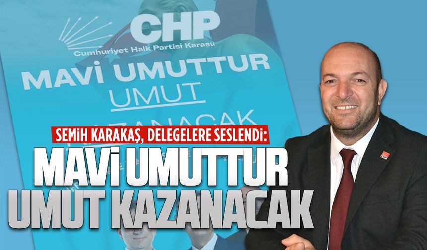 Semih Karakaş: Mavi umuttur, umut kazanacak