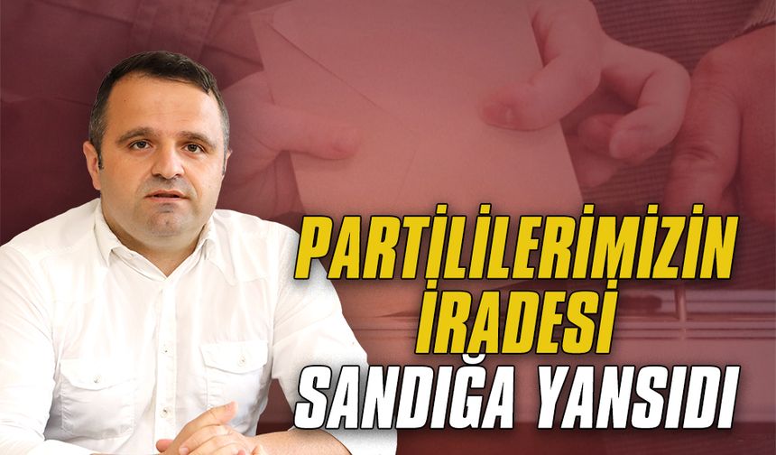Aykut Süt: Partililerimizin iradesi sandığa yansıdı