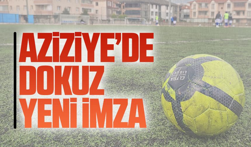 Aziziye’de dokuz yeni imza