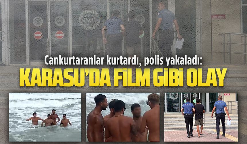Cankurtaranlar kurtardı, polis yakaladı: Karasu’da film gibi olay