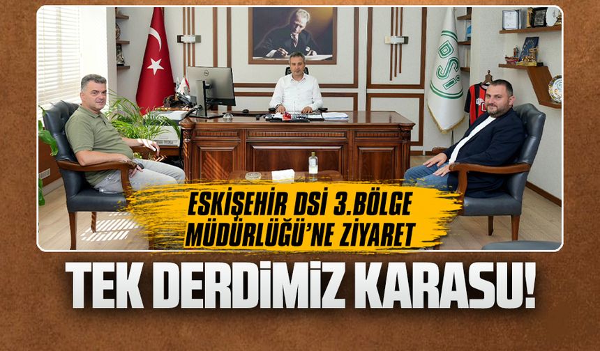 Başkan Sarı’dan Eskişehir DSİ 3.Bölge Müdürlüğü’ne ziyaret