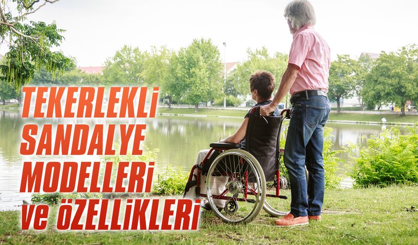Tekerlekli sandalye modelleri ve özellikleri