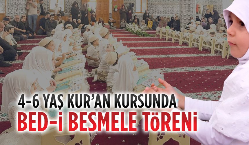 Fatih Camii 4-6 Yaş Kur’an Kursu’nda Bed-i Besmele töreni
