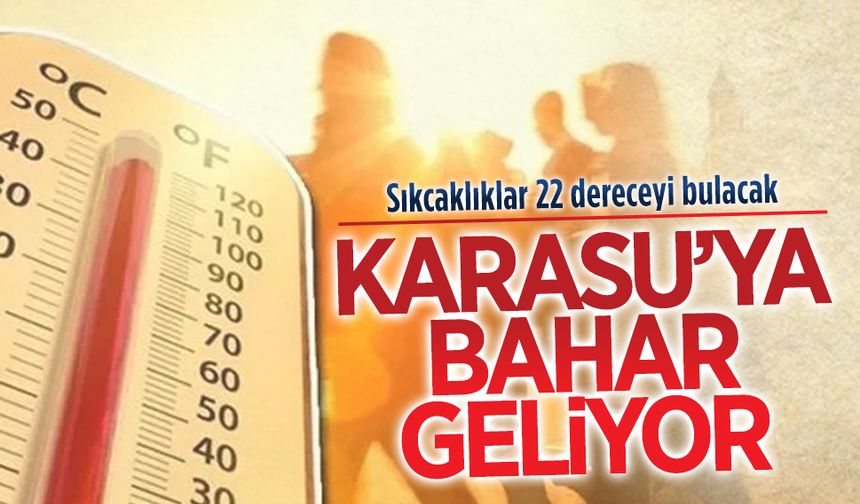 Karasu’da sıcaklıklar 22 dereceyi görecek