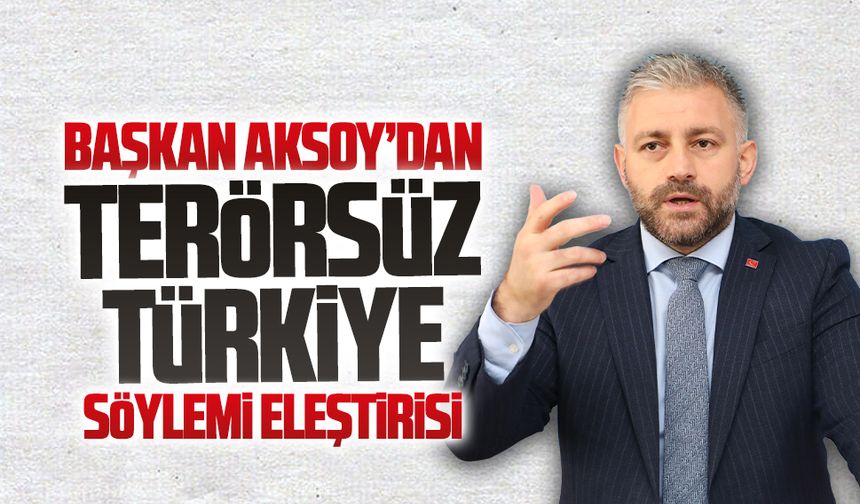 Aksoy’dan “Terörsüz Türkiye” söylemi eleştirisi