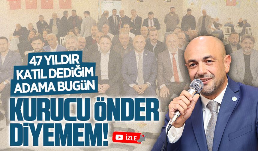 Kılıçaslan: 47 yıldır katil dediğim adama kurucu önder diyemem!