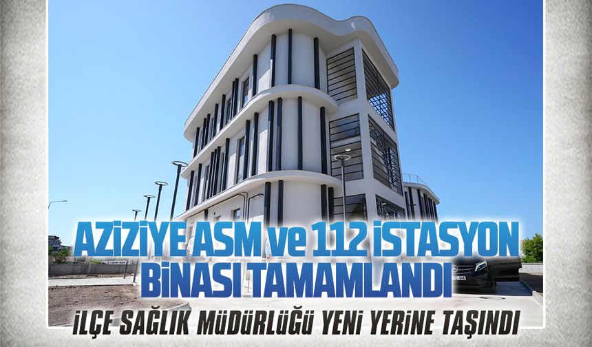 Aziziye ASM binası tamamlandı, İlçe Sağlık Müdürlüğü taşındı