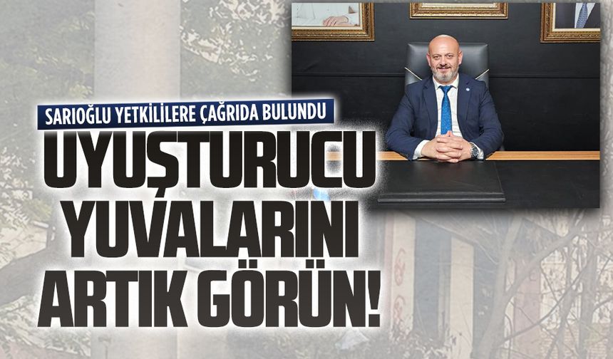 Başkan Sarıoğlu’ndan uyuşturucu isyanı