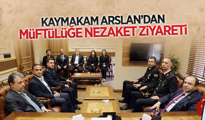 Kaymakam Arslan’dan İlçe Müftülüğüne Nezaket Ziyareti