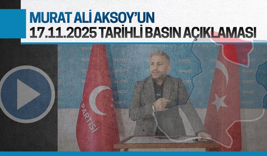 Murat Ali Aksoy'un 17.11.2025 tarihli basın açıklaması