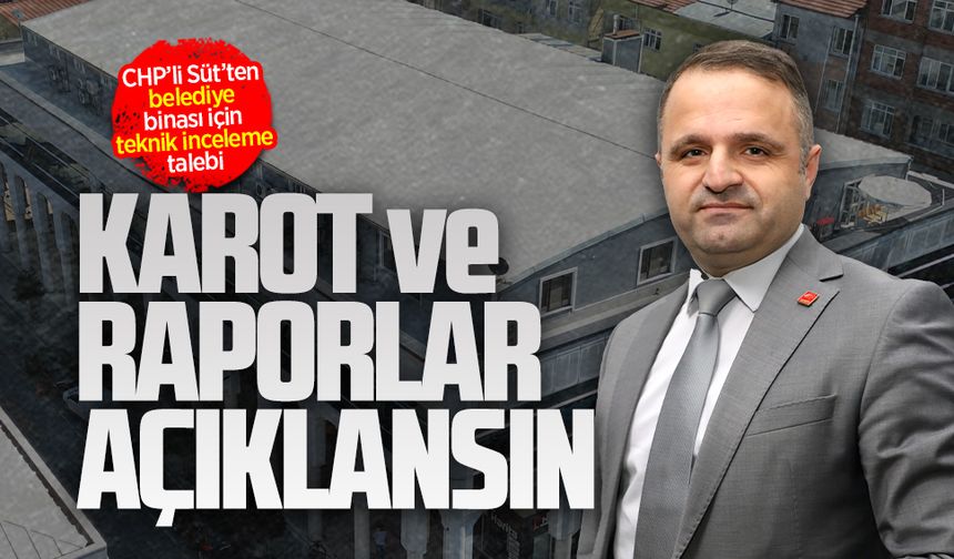 CHP’li Süt’ten belediye binası için teknik inceleme talebi