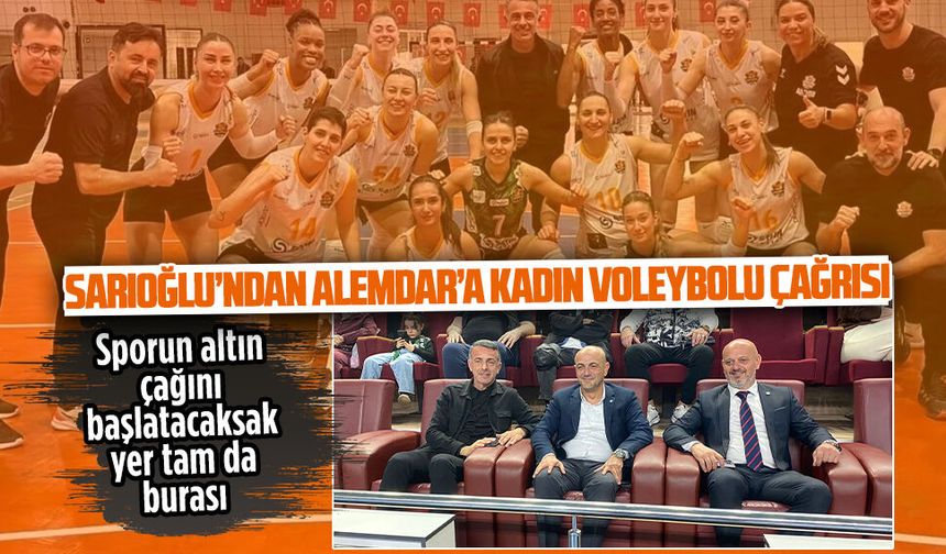 Sarıoğlu’ndan Alemdar’a kadın voleybolu çağrısı