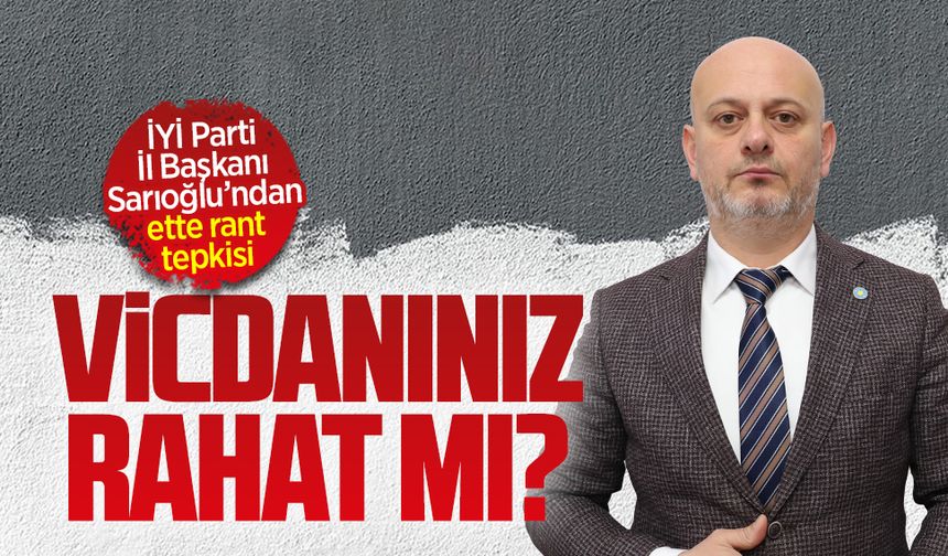 İYİ Parti İl Başkanı Sarıoğlu’ndan ette rant tepkisi