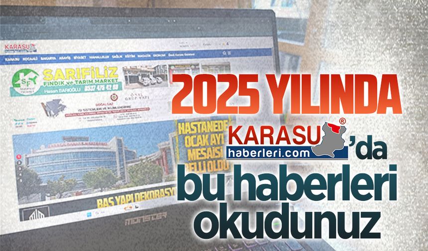 Karasu Haberleri’nde 2025 yılında en çok okunan haberler