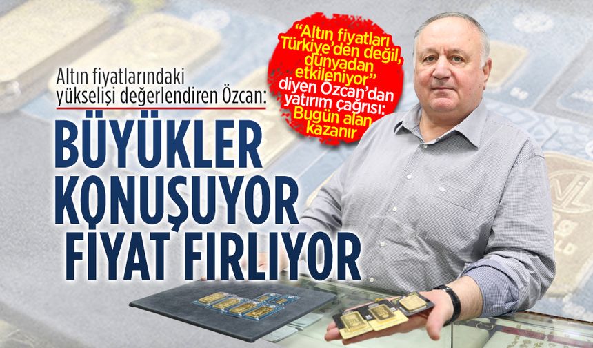 Kuyumcu Musa Özcan, altın fiyatlarındaki yükselişi değerlendirdi