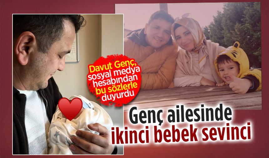 Davut Genç ikinci kez baba oldu