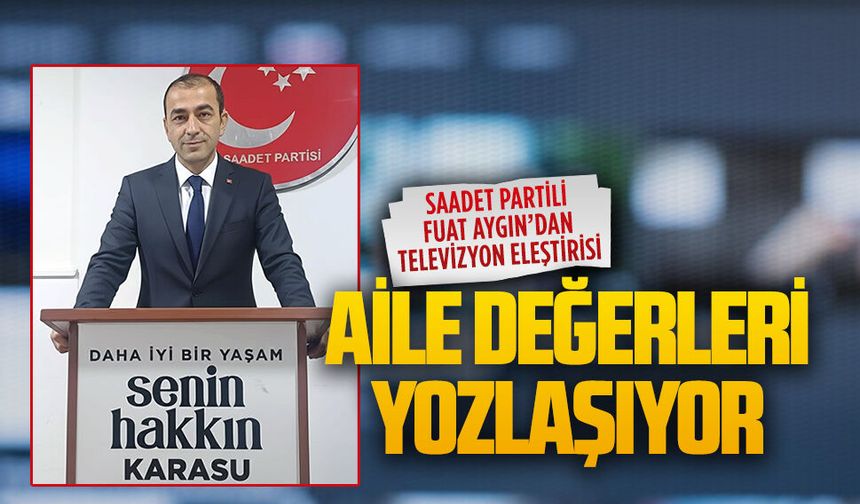 Saadet Partili Fuat Aygın’dan televizyon eleştirisi