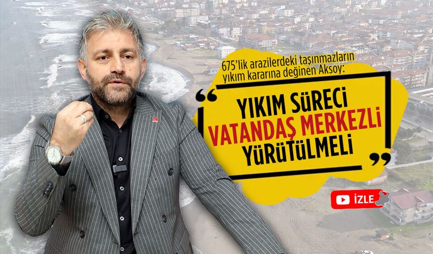 Murat Ali Aksoy, sahilde yapılacak yıkım sürecini eleştirdi