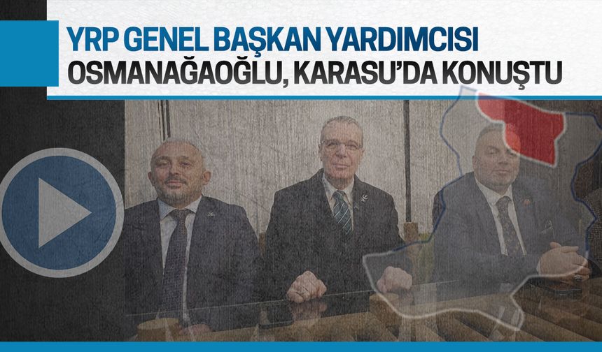 YRP Genel Başkan Yardımcısı Bülent Osman Osmanağaoğlu Karasu'da konuştu