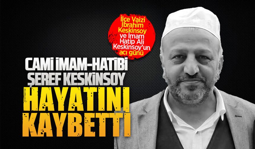 İlçe Vaizi İbrahim Keskinsoy ve İmam Hatip Ali Keskinsoy'un acı günü