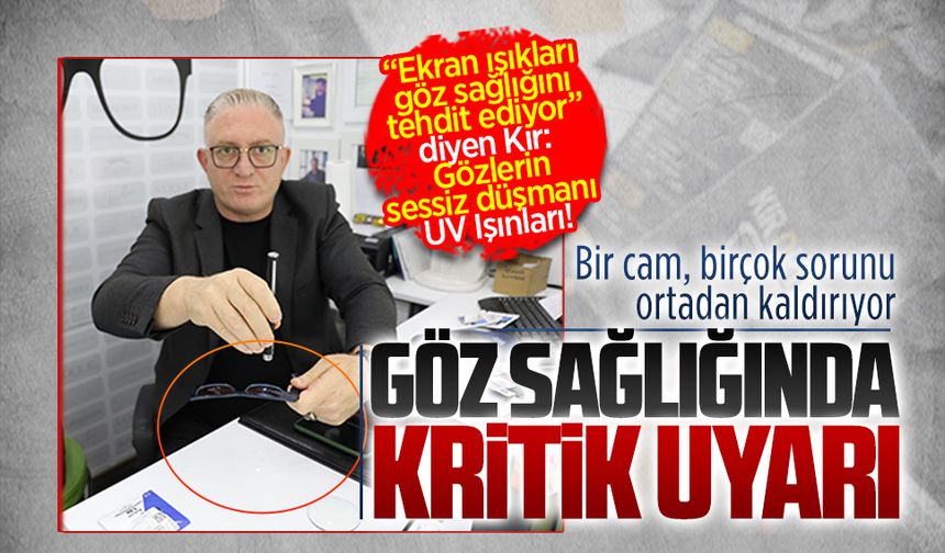 Türker Kır’dan UV ışıklarına karşı önemli uyarılar