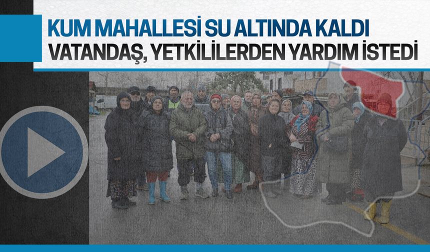 Evleri sular altında kalan İhsaniye Mahallesi sakinleri, yetkililere seslendi