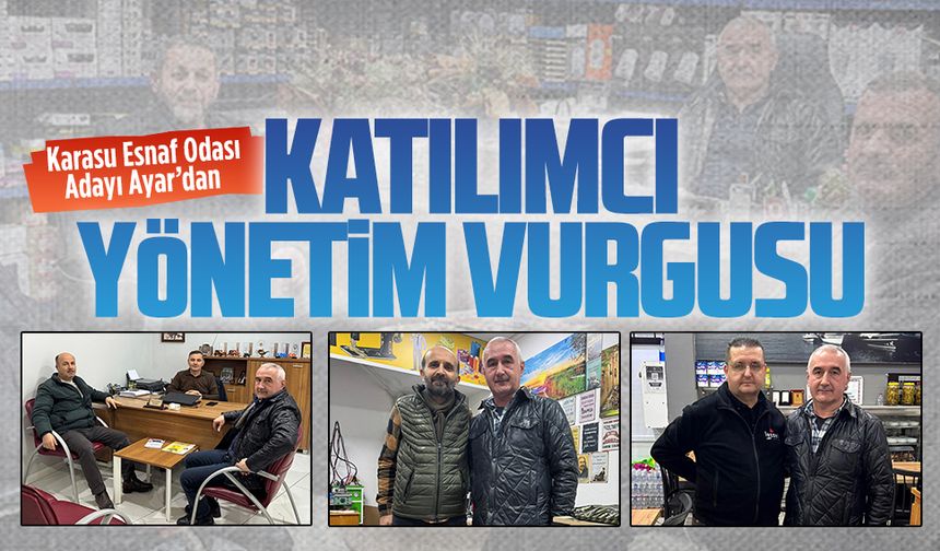 Karasu Esnaf Odası Adayı Ayar’dan katılımcı yönetim vurgusu