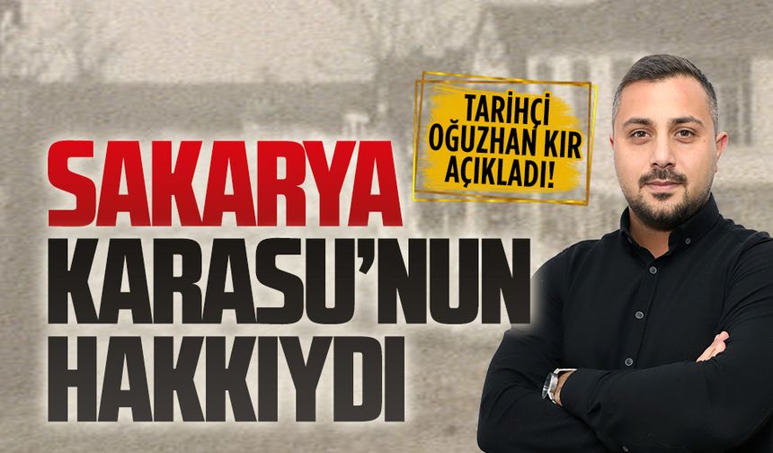 Tarihçi Oğuzhan Kır, Sakarya adının ilk kez Karasu için kullanıldığını açıkladı
