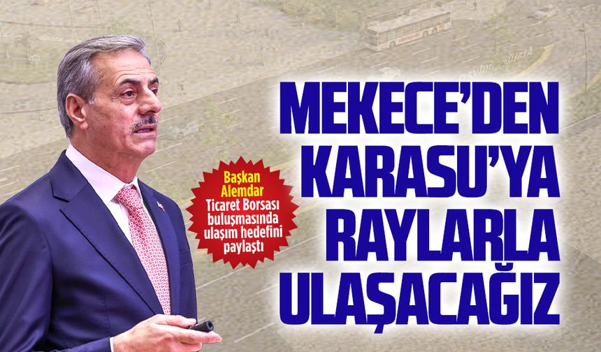 Başkan Alemdar Ticaret Borsası buluşmasında ulaşım hedefini paylaştı
