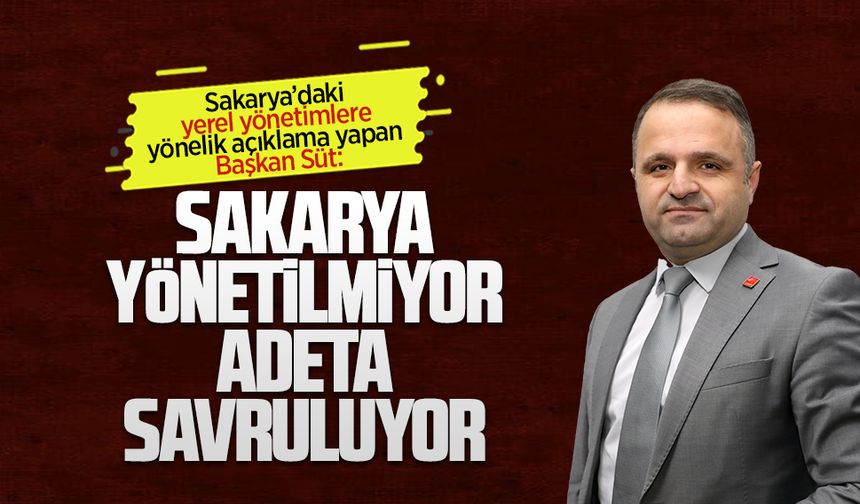 Aykut Süt: Sakarya yönetilmiyor adeta savruluyor