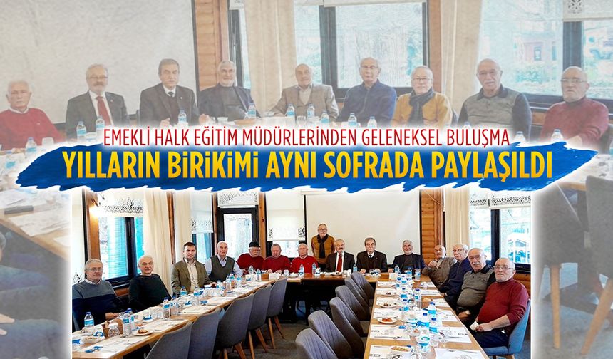 Emekli halk eğitim müdürlerinden geleneksel buluşma