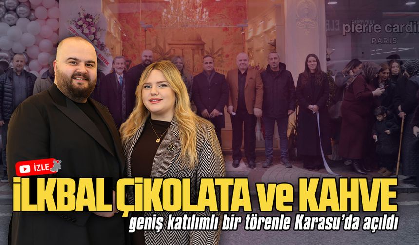 İlkbal Çikolata ve Kahve, geniş katılımlı bir törenle Karasu’da açıldı
