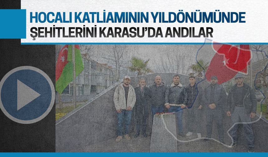 Hocalı katliamının yıldönümünde şehitlerini Karasu’da andılar
